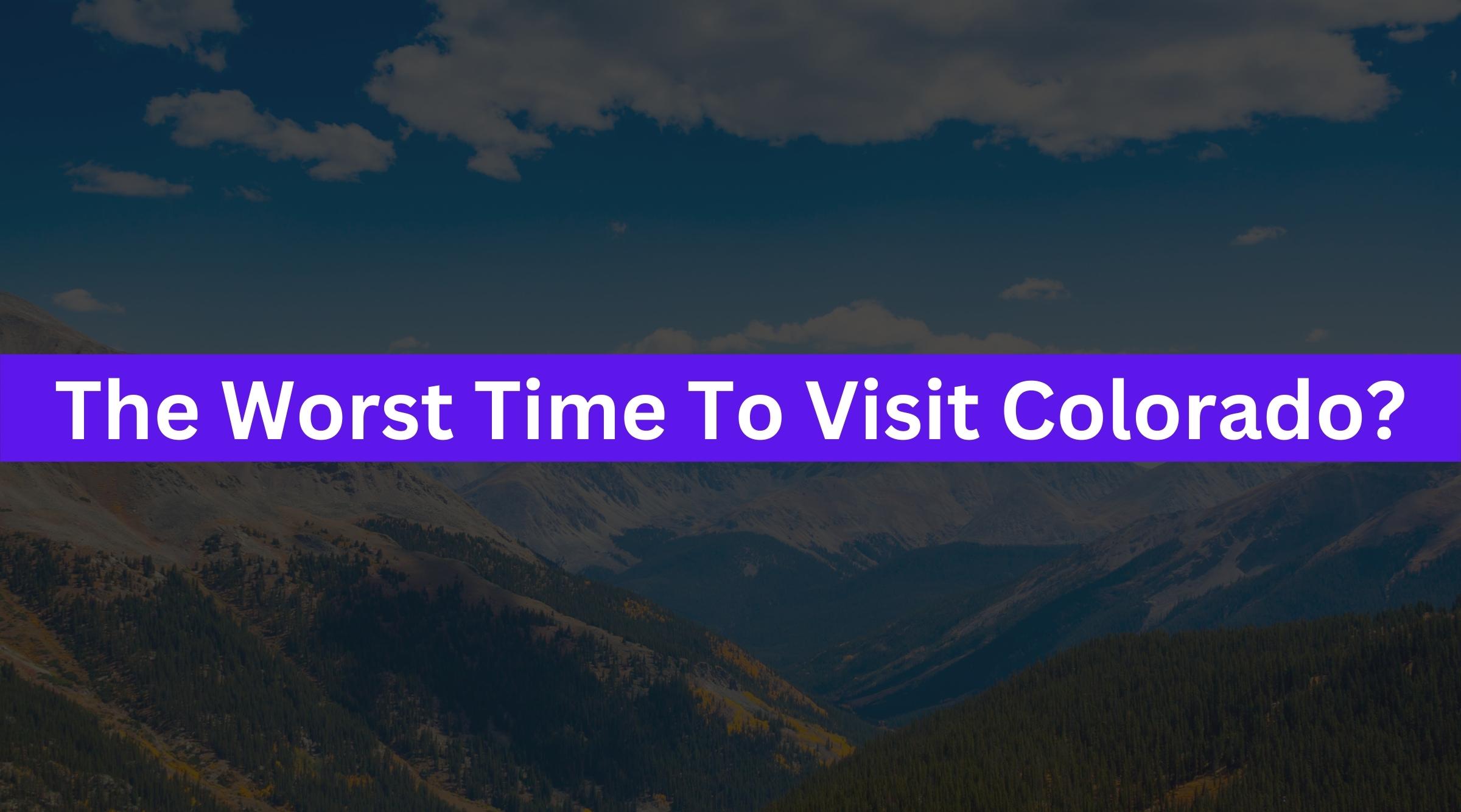 What’s The Worst Time To Visit Colorado